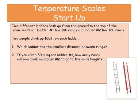 Two different ladders both go from the ground to the top of the same building. Ladder #1 has 100 rungs and ladder #2 has 120 rungs. Two people climb up.