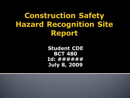 Student CDE BCT 480 Id: ###### July 8, 2009.  This employee is working with a portable ladder in non-compliance with multiple OSHA regulations.  The.