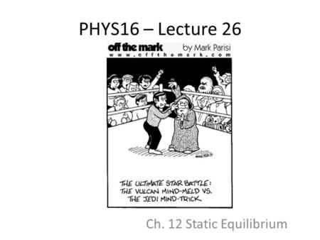 PHYS16 – Lecture 26 Ch. 12 Static Equilibrium. Static Equil. Pre-question If ball 2 has twice the mass of ball 1 and the system is in static equilibrium.