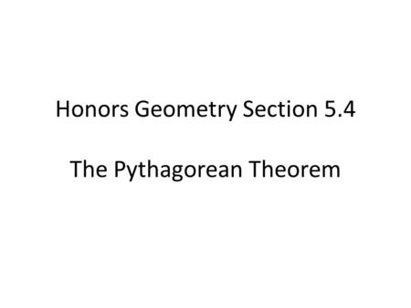 Honors Geometry Section 5.4 The Pythagorean Theorem