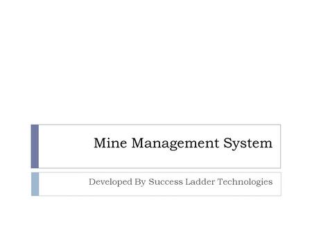 Mine Management System Developed By Success Ladder Technologies.