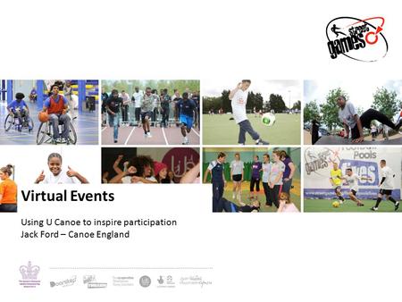 Virtual Events Using U Canoe to inspire participation Jack Ford – Canoe England.