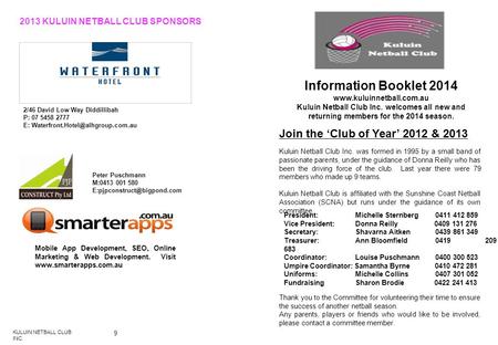 Information Booklet 2014 www.kuluinnetball.com.au Kuluin Netball Club Inc. welcomes all new and returning members for the 2014 season. Join the ‘Club of.