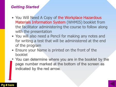 You Will Need A Copy of the Workplace Hazardous Materials Information System (WHMIS) booklet from the facilitator administering the course to follow along.