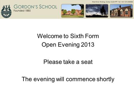 Welcome to Sixth Form Open Evening 2013 Please take a seat The evening will commence shortly.