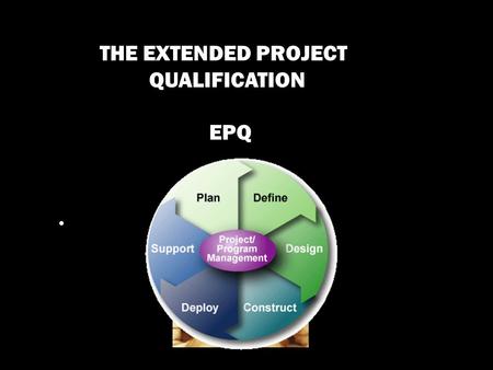 THE EXTENDED PROJECT QUALIFICATION EPQ. The Extended Project qualification is a Level 3 stand-alone qualification (equivalent to an AS)