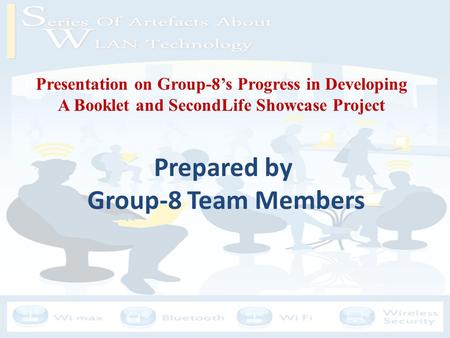 Presentation on Group-8’s Progress in Developing A Booklet and SecondLife Showcase Project Prepared by Group-8 Team Members.