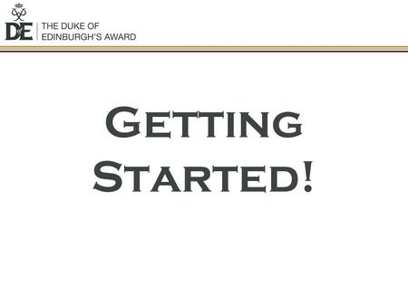 Getting Started!. What should you have done? During the past 35 days you should have: Identified your activities. Obtained contact information for the.