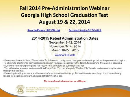 Fall 2014 Pre-Administration Webinar Georgia High School Graduation Test August 19 & 22, 2014 Recorded Session 8/19/14 Link Recorded Session 8/22/14 Link.