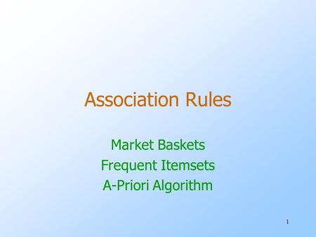 1 Association Rules Market Baskets Frequent Itemsets A-Priori Algorithm.