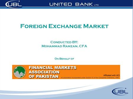 Foreign Exchange Market Conducted BY: Mohammad Ramzan, CFA On Behalf of.