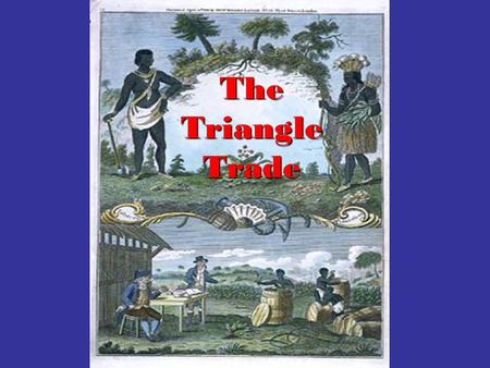 The Triangle Trade. The Triangle Trade was actually three trade routes, which created an exchange cycle of goods. The series of trade routes formed a.