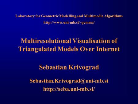 Multiresolutional Visualisation of Triangulated Models Over Internet Sebastian Krivograd  Laboratory.