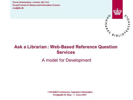 11th NI&D Conference. Spring for information Reykjavik 30. May – 1. June 2001 Steen Ammentorp, Lecturer, MLI.Sci. Royal School of Library and Information.