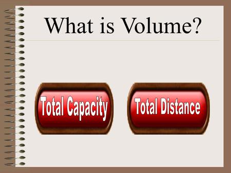 What is Volume? Next V = 1/3 πr 2 V = 4/3πr 3.