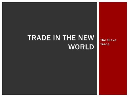 The Slave Trade TRADE IN THE NEW WORLD.  Slavery had existed in Africa for centuries.  African Muslims used non-Muslim POWs as slaves  About 17 million.