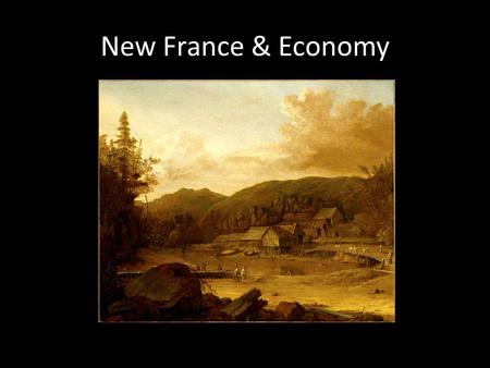 New France & Economy. Jean Talon Jean Talon was in charge of populating New France after 1663. He was also in charge of making sure New France was able.