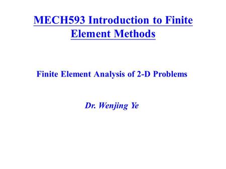 MECH593 Introduction to Finite Element Methods