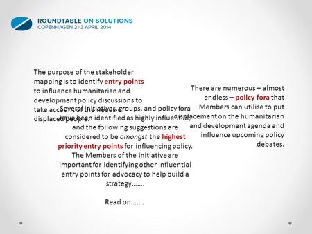 The purpose of the stakeholder mapping is to identify entry points to influence humanitarian and development policy discussions to take account of the.