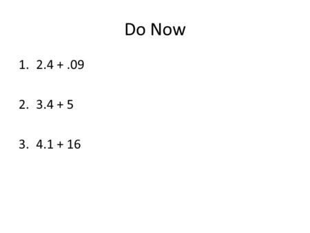 Do Now 1.2.4 +.09 2.3.4 + 5 3.4.1 + 16. 4/30/2015 10-1 B Volume of Prisms.