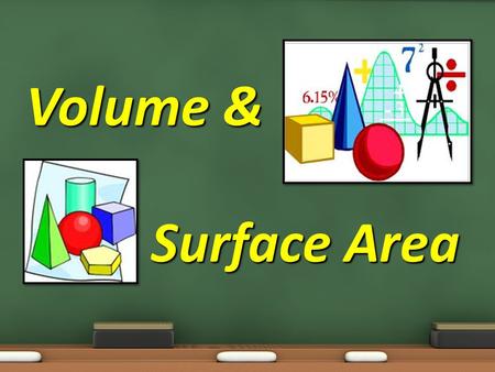 Volume & 		 Surface Area.