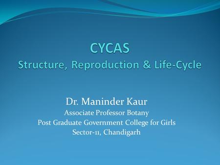 Dr. Maninder Kaur Associate Professor Botany Post Graduate Government College for Girls Sector-11, Chandigarh.