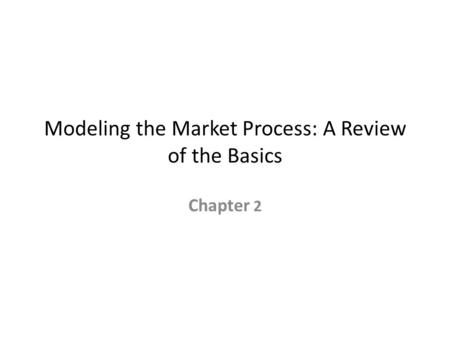 Modeling the Market Process: A Review of the Basics