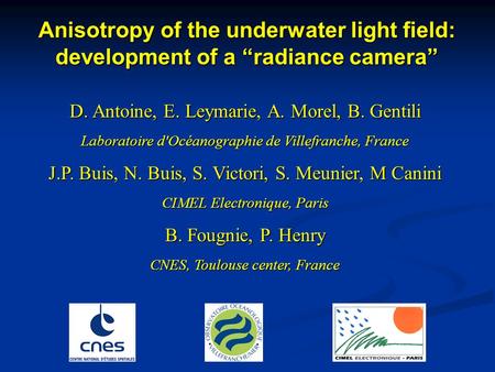 D. Antoine, E. Leymarie, A. Morel, B. Gentili Laboratoire d'Océanographie de Villefranche, France J.P. Buis, N. Buis, S. Victori, S. Meunier, M Canini.