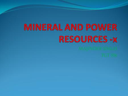 MAJINDER SINGH TGT SSt. What is a mineral? Geologists define mineral as a “homogenous, naturally occurring substance with a definable internal structure.”