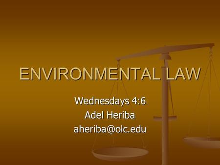 ENVIRONMENTAL LAW Wednesdays 4:6 Adel Heriba