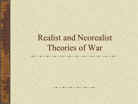 Realist and Neorealist Theories of War