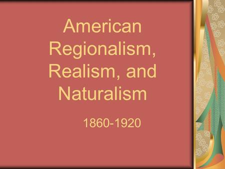 American Regionalism, Realism, and Naturalism