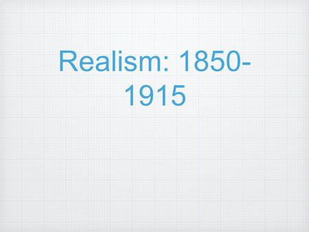 Realism: 1850- 1915. Slavery in America The south supported slavery Abe Lincoln was elected president in 1860 Lincoln was anti-slavery.