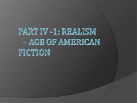 I. Overview Understanding Realism as a major concept A. Realism is the reaction against Romanticism. B. Period concept Vs. Writing style Realism – 2 nd.