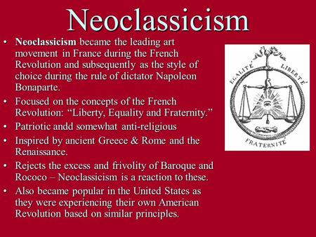 Neoclassicism Neoclassicism became the leading art movement in France during the French Revolution and subsequently as the style of choice during the rule.