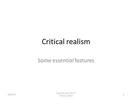 Critical realism Some essential features 09-09-071 Anna Morvall, Tema T Critical realism.