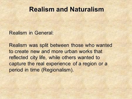 Realism in General: Realism was split between those who wanted to create new and more urban works that reflected city life, while others wanted to capture.