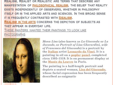 R EALISM, R EALIST OR R EALISTIC ARE TERMS THAT DESCRIBE ANY MANIFESTATION OF PHILOSOPHICAL REALISM, THE BELIEF THAT REALITY EXISTS INDEPENDENTLY OF OBSERVERS,