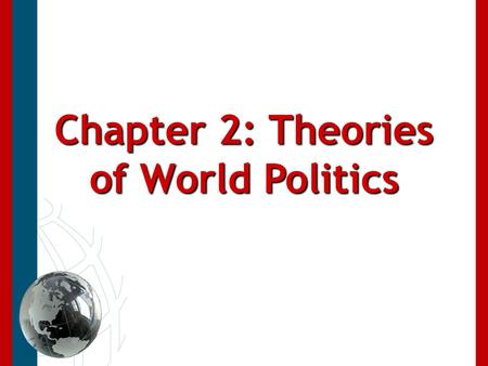 Chapter 2: Theories of World Politics