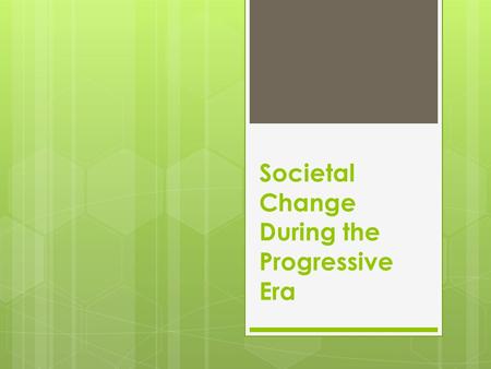 Societal Change During the Progressive Era. Women’s Suffrage Movement  Women had been fighting for more rights for nearly a century  In the early 19.