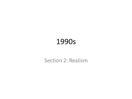 1990s Section 2: Realism. Realism Due to cable, audiences needed films with more realism, violence & a stronger emotional impact Popular music used because.