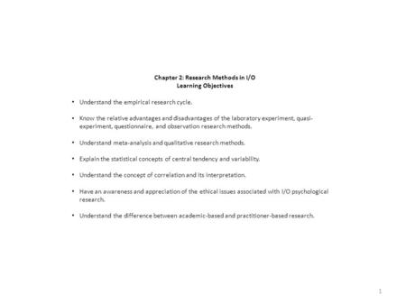 Chapter 2: Research Methods in I/O Learning Objectives Understand the empirical research cycle. Know the relative advantages and disadvantages of the laboratory.