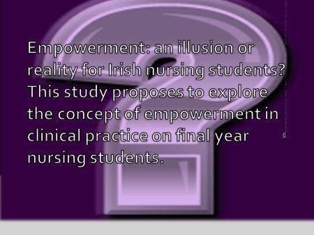 This study proposes to explore the concept of empowerment combined with the clinical experience on final year nursing students.This study proposes to explore.