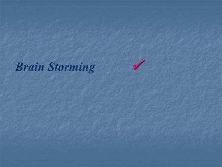Brain Storming. Objectives Session 1 - Brain Storming Session 1 - Brain Storming To facilitate team members in To facilitate team members in  diverting.