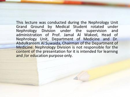 This lecture was conducted during the Nephrology Unit Grand Ground by Medical Student rotated under Nephrology Division under the supervision and administration.