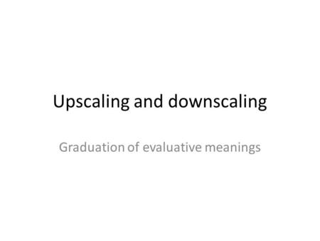 Upscaling and downscaling