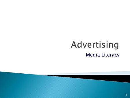 Media Literacy 1.  Make us aware of products  Differentiate one product from another  Create a need where none existed 2.