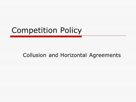 Competition Policy Collusion and Horizontal Agreements.