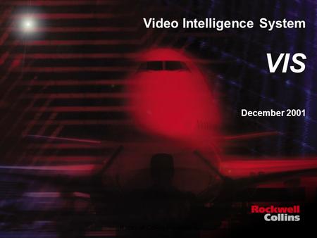 Rockwell Collins Proprietary1 Video Intelligence System VIS December 2001.