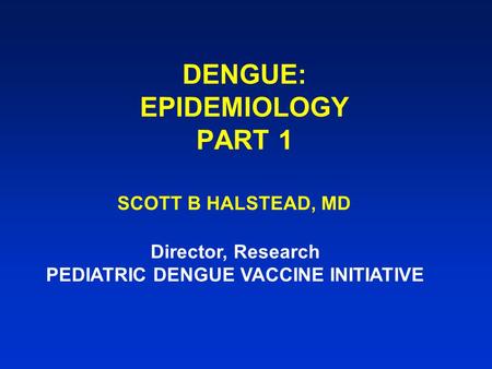 DENGUE: EPIDEMIOLOGY PART 1